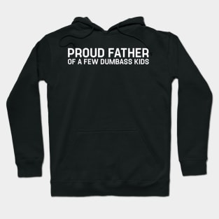 Proud Father of a Few Dumbass Kids - Daughter to Father Gift Hoodie